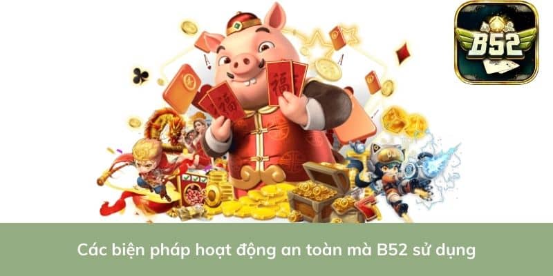 Các biện pháp hoạt động an toàn mà B52 sử dụng