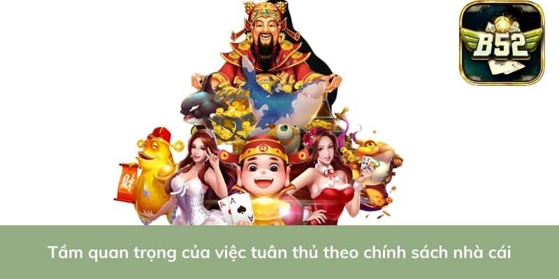 Tầm quan trọng của việc tuân thủ theo chính sách nhà cái