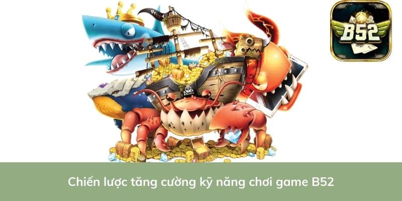 Chiến lược tăng cường kỹ năng chơi game B52