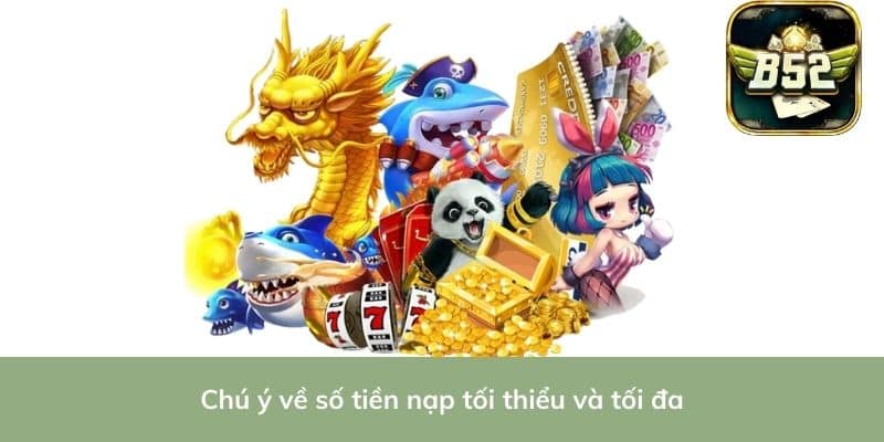 Chú ý về số tiền nạp tối thiểu và tối đa