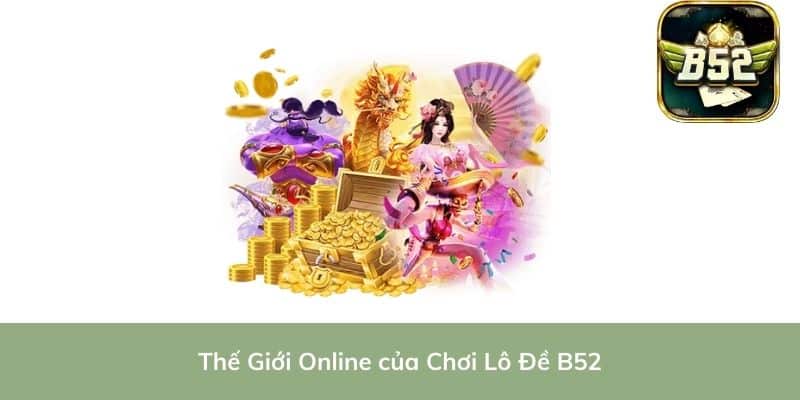 Thế Giới Online của Chơi Lô Đề B52