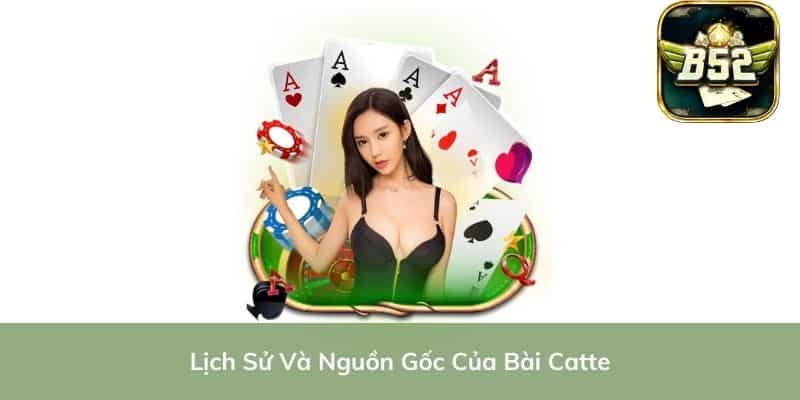 Lịch Sử Và Nguồn Gốc Của Bài Catte