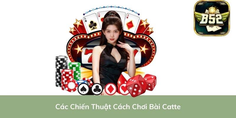Các Chiến Thuật Cách Chơi Bài Catte
