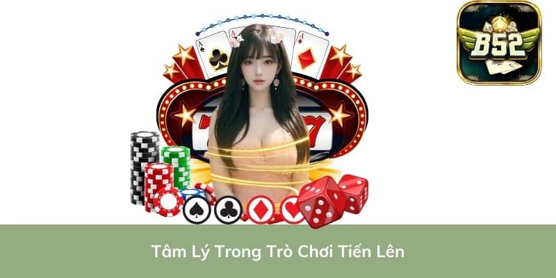 Tâm Lý Trong Trò Chơi Tiến Lên