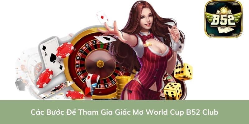 Các Bước Để Tham Gia Giấc Mơ World Cup B52 Club