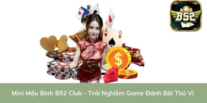 Mini Mậu Binh B52 Club - Trải Nghiệm Game Đánh Bài Thú Vị