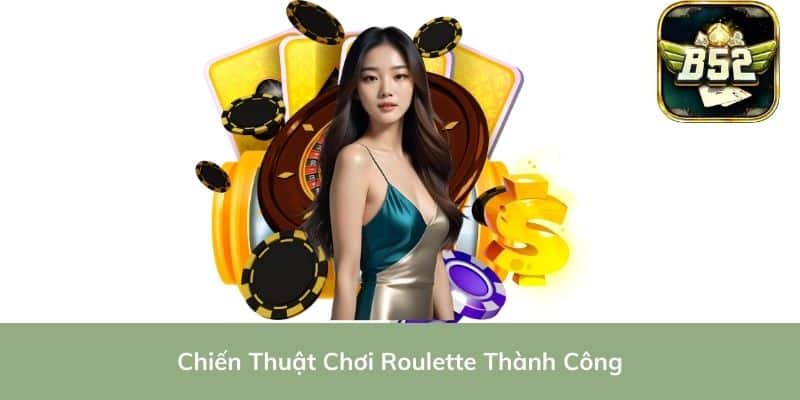 Chiến Thuật Chơi Roulette Thành Công
