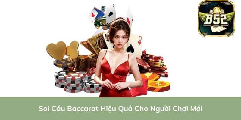 Soi Cầu Baccarat Hiệu Quả Cho Người Chơi Mới