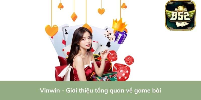 Vinwin - Giới thiệu tổng quan về game bài